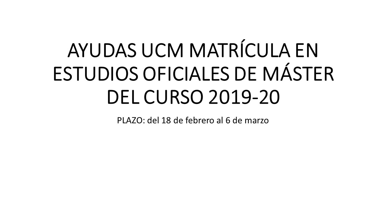 AYUDAS UCM MATRÍCULA EN ESTUDIOS OFICIALES DE MÁSTER DEL CURSO 2019‐20